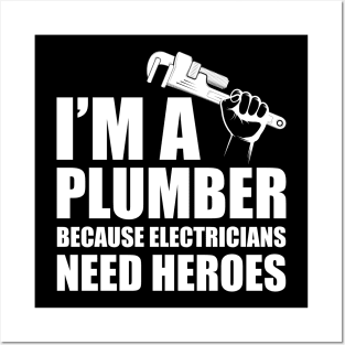 Plumber - I'm a plumber Because electricians need heroes w Posters and Art